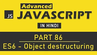 Advanced JavaScript Tutorial in Hindi Part 86 - Object Destructuring in ES6 JavaScript