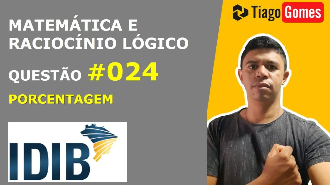 MATEMÁTICA E RACIOCÍNIO LÓGICO #IDIB PORCENTAGEM QUESTÃO 024