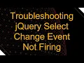 Troubleshooting jQuery Select Change Event Not Firing