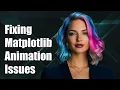 Fixing Matplotlib Animation Not Showing Common Issues and Solutions