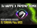 Download Lagu DJ HAPPY X PAPEPAP REMIX || DJ TERBARU 2020 || FULL BASS
