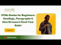 HTML Basics for Beginners Headings Paragraphs How Browsers Read Your Code