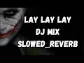 Download Lagu Lay Lay Lay Dj mix, Must watch
