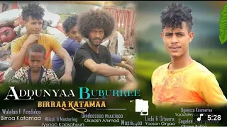 ADDUNYAA BUBUBURREE Birraa Katana New Oromo Music2025 