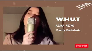 W.H.U.T - Aisha Retno Cover | Cover By Amira Karin