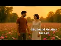 Download Lagu She Found Me After You Left (Official Video) -  love lost and found
