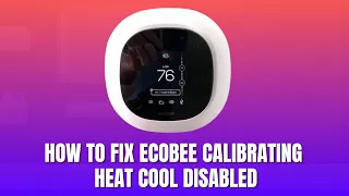 How to Fix Ecobee Calibrating Heat Cool Disabled 2026