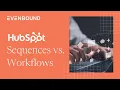 HubSpot Sequences vs Workflows What s the Difference When to Use Each