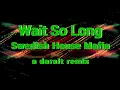 Wait So Long (fast/extended version)  Swedish House Mafia - A Daralt Remix