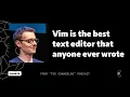 Vim is the best text editor that anyone ever wrote Gary Bernhardt