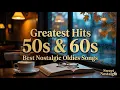 Greatest Hits 50s \u0026 60s 🌹 Best Nostalgic Oldies Songs | Sweet Nostalgia
