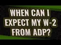When can I expect my W-2 from ADP