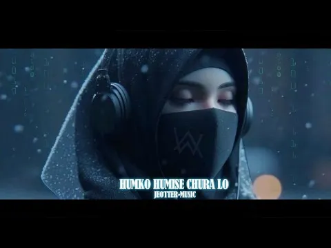 Download MP3 Alan Walker & Jeotter Music - HUMKO HUMISE CHURA LO ( New Music 2024 )