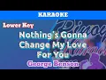 Download Lagu Nothing's Gonna Change My Love For You by George Benson (Karaoke : Lower Key)