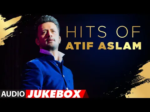 Download MP3 Hits Of Atif Aslam | Audio Jukebox | Best Of Atif Aslam Romantic Songs | T-Series