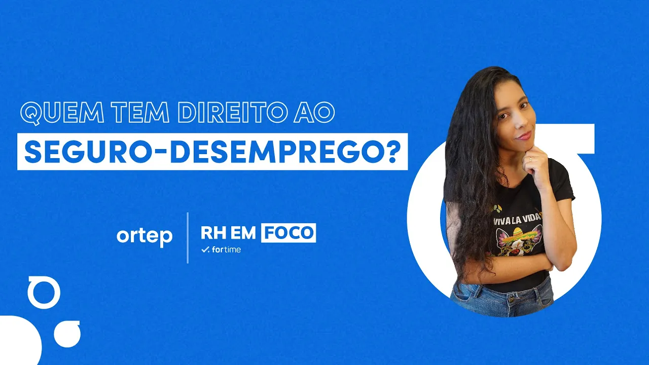 Seguro-Desemprego: quem tem direito, quais as regras? | RH em foco #26 - Vídeo do YouTube da Ortep