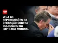 Download Lagu Imprensa mundial repercute operação contra Bolsonaro | CNN 360º