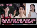 Download Lagu 💙DRAMA CHINA SUB INDO-Masuk ke dalam novel menjadi anak yang tidak diinginkan keluarganya💙