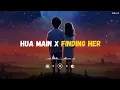 Hua Main X Finding Her (Slowed + Reverb) | Jana Mere Sawalon Ka Manzar Tu | SSR Lofi