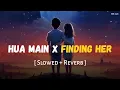 Download Lagu Hua Main X Finding Her (Slowed + Reverb) | Jana Mere Sawalon Ka Manzar Tu | SSR Lofi