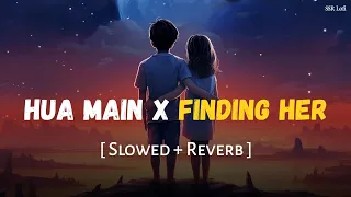 hua main x finding her slowed reverb jana mere sawalon ka manzar tu ssr lofi