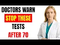 The 5 Medical Tests Seniors Over 70 Should Think Twice About