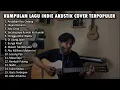 Lagu KUMPULAN LAGU INDIE AKUSTIK COVER TERPOPULER