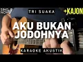 Download Lagu Aku Bukan Jodohnya - Tri Suaka (Karaoke Akustik + Kajon) Original Key
