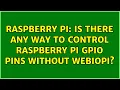 Raspberry Pi Is there any way to control Raspberry Pi GPIO pins without Webiopi 2 Solutions