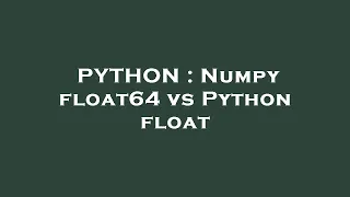 PYTHON Numpy float64 vs Python float