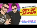 Lagu Get Up Jawani (90s Mix) Bittu Mix • Yo Yo Jabra Fan