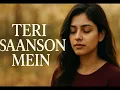 Download Lagu Teri Saanson Mein — Heart-Touching Hindi Sad Song 2025 | Official Video