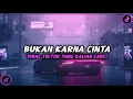 Download Lagu DJ BUKAN KARNA CINTA VIRAL DI TIKTOK YANG KALIAN CARI!!