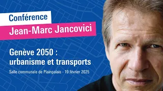 Jean-Marc Jancovici en conférence - Genève 2050 : Urbanisme et transports