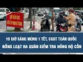 Lagu 10 giờ sáng Mùng 1 Tết, CGST toàn quốc đồng loạt ra quân kiểm tra nồng độ cồn