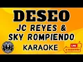 DESEO - JC REYES, SKY ROMPIENDO - KARAOKE