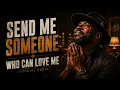 Send Me Someone Who Will Love ME