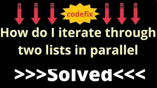 How do I iterate through two lists in parallel
