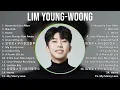 Lim Young-woong 2025 MIX Top Hits - Heavenly Ever After, Warmth, Home, Love Always Run Away