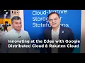 Innovating at the Edge with Google Distributed Cloud Rakuten Cloud Google Cloud Next 24
