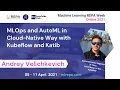 MLOps and AutoML in Cloud-Native Way with Kubeflow and Katib Andrey Velichkevich
