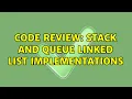 Code Review Stack and Queue Linked List Implementations 2 Solutions