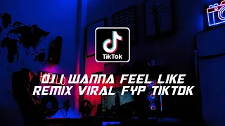 Download DJ I WANNA FEEL LIKE REMIX VIRAL FYP TIKTOK TERBARU 2022 YANG KALIAN CARI MP3