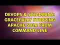 DevOps SysAdmins gracefully stopping Apache Solr from command line 3 Solutions
