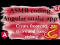 ASMR programming - Angular snake app 01