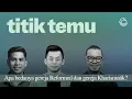 Download Lagu Titik Temu Ep.01 | Saudara Seiman - Apa bedanya gereja Reformed dan gereja Kharismatik?