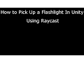 Unity 3D How to Pick Up and Activate a Flashlight using Raycast