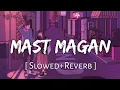 Download Lagu Mast Magan [Slowed+Reverb] Chinmayi Sripada \u0026 Arijit Singh || Textaudio Lyrics (Lofi Music Channel