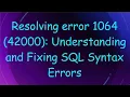 Resolving error 1064 42000 Understanding and Fixing SQL Syntax Errors