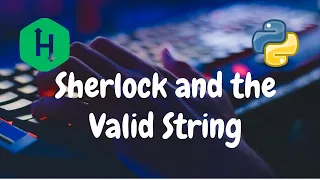99 - Sherlock and the Valid String Strings Hackerrank Solution Python